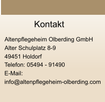 Kontakt  Altenpflegeheim Olberding GmbH Alter Schulplatz 8-9 49451 Holdorf   Telefon: 05494 - 91490 E-Mail:  info@altenpflegeheim-olberding.com